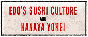 Edo's Sushi Culture and Hanaya Yohei