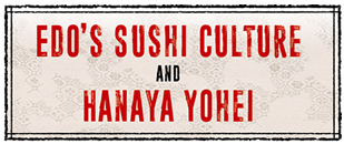 Edo's Sushi Culture and Hanaya Yohei